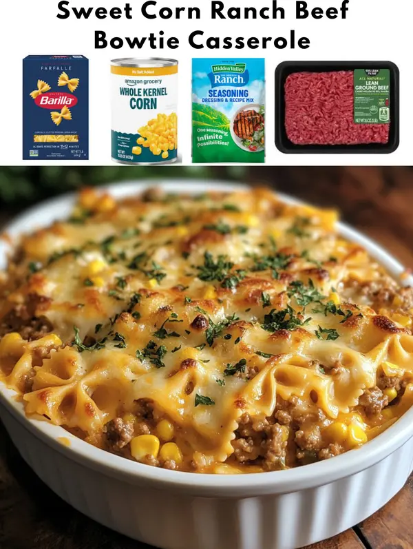 Sweet Corn Ranch Beef Bowtie Casserole