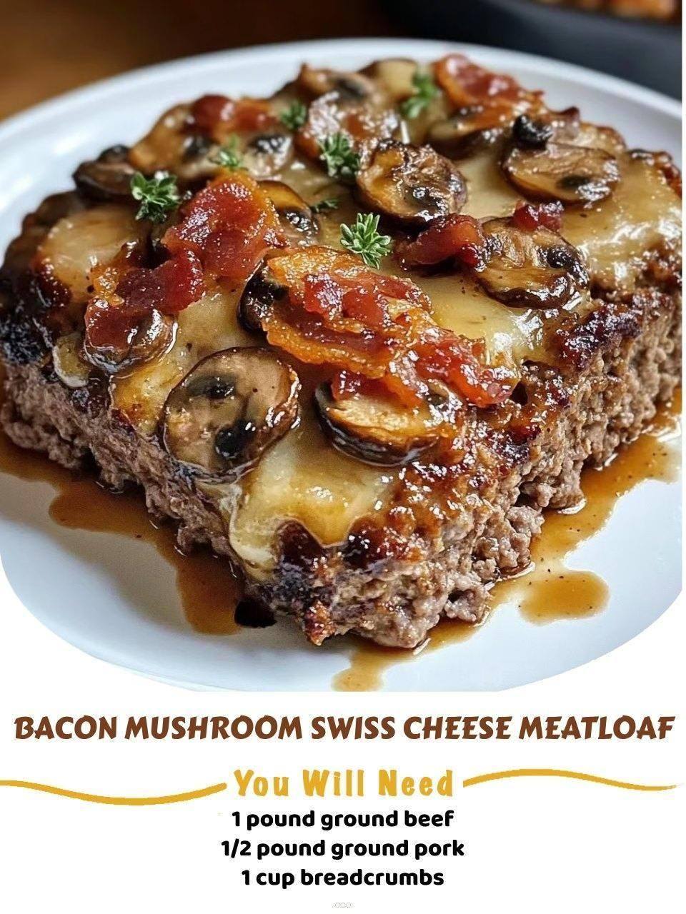 Bacon Mushroom Swiss Cheese Meatloa
