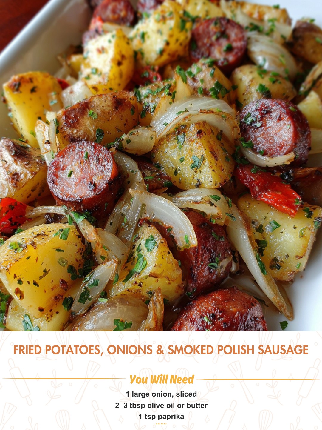 Fried Potatoes, Onions & Smoked Polish Sausage