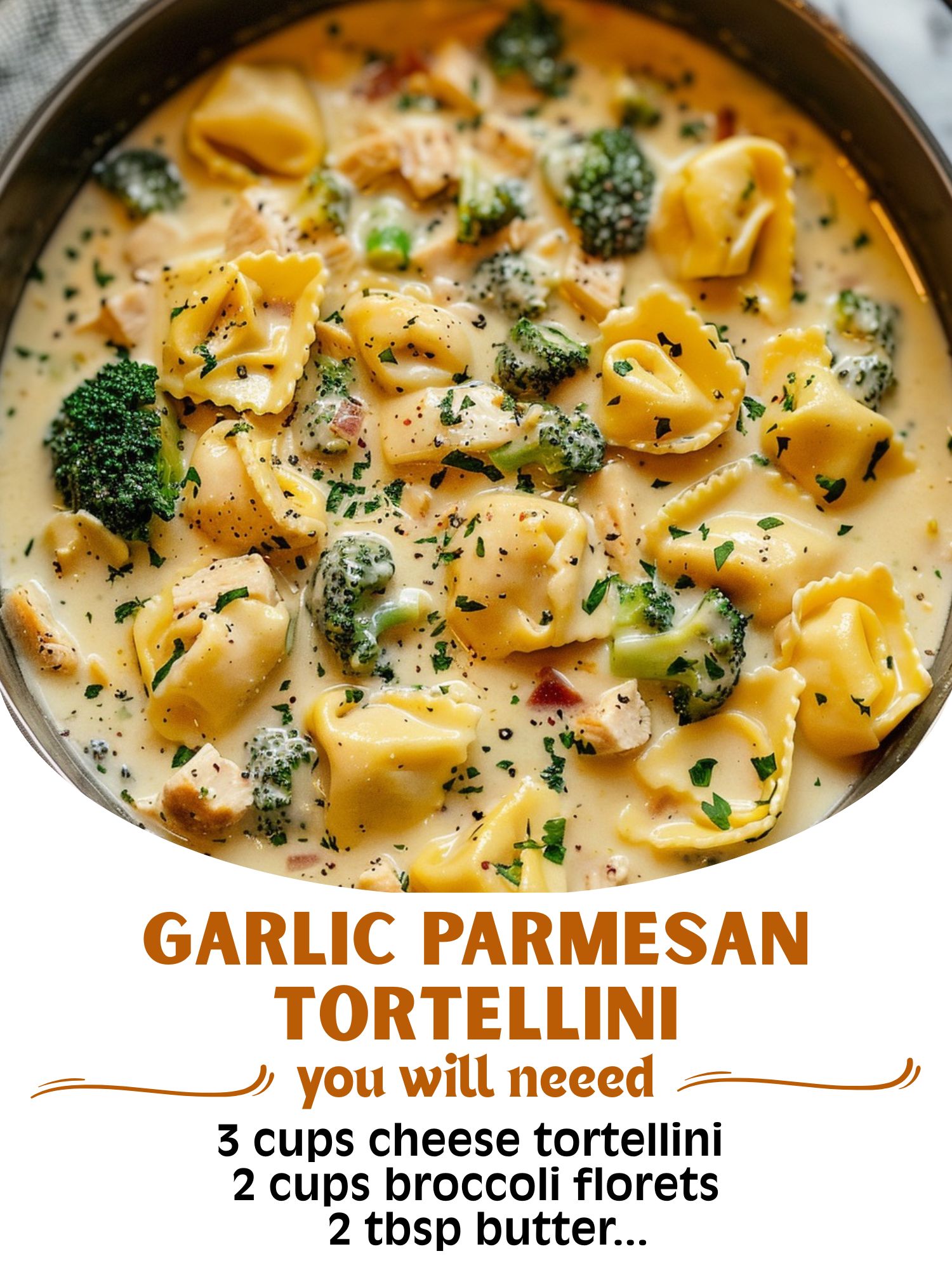 Creamy Garlic Parmesan Tortellini with Chicken & Broccoli